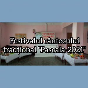 Festivalul cântecului tradițional «Pascala-2021»